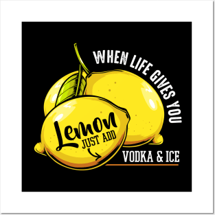 When Life Gives You Lemon Just Add Vodka & Ice - Funny Quote Posters and Art